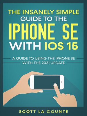 cover image of The Insanely Simple Guide to the iPhone SE With iOS 15